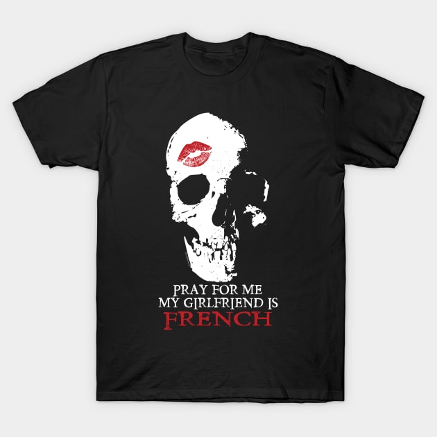 Pray for me. My GF is French T-Shirt by Illustratorator